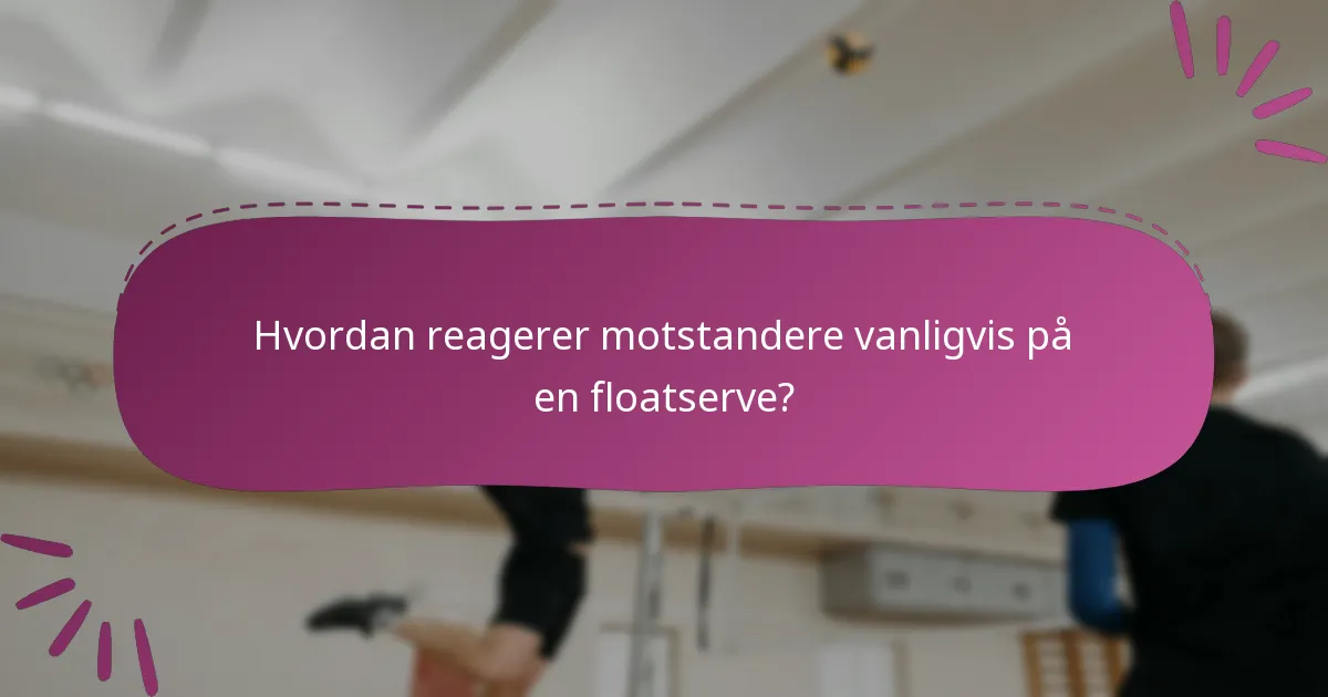Hvordan reagerer motstandere vanligvis på en floatserve?
