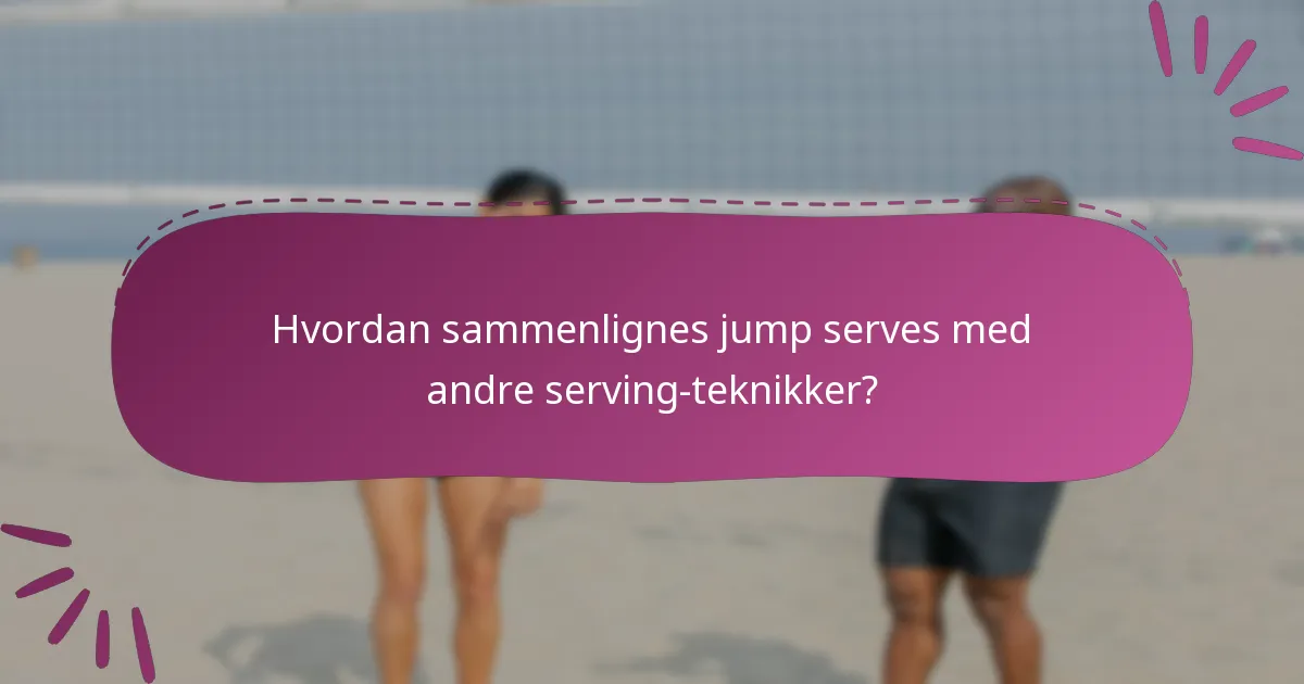 Hvordan sammenlignes jump serves med andre serving-teknikker?