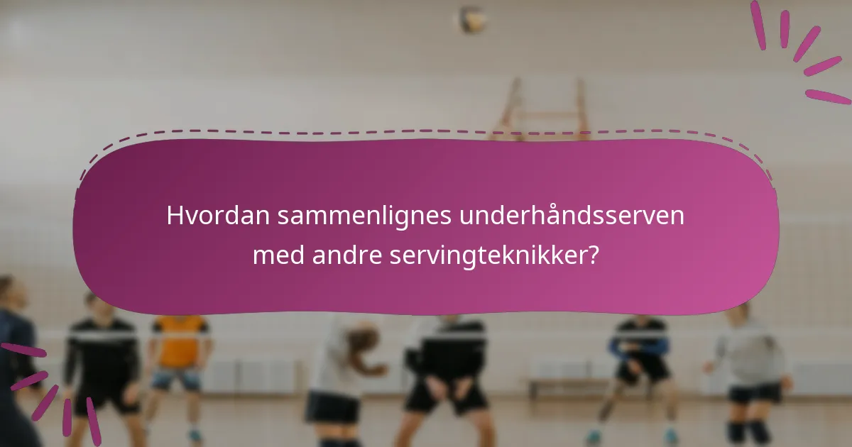 Hvordan sammenlignes underhåndsserven med andre servingteknikker?