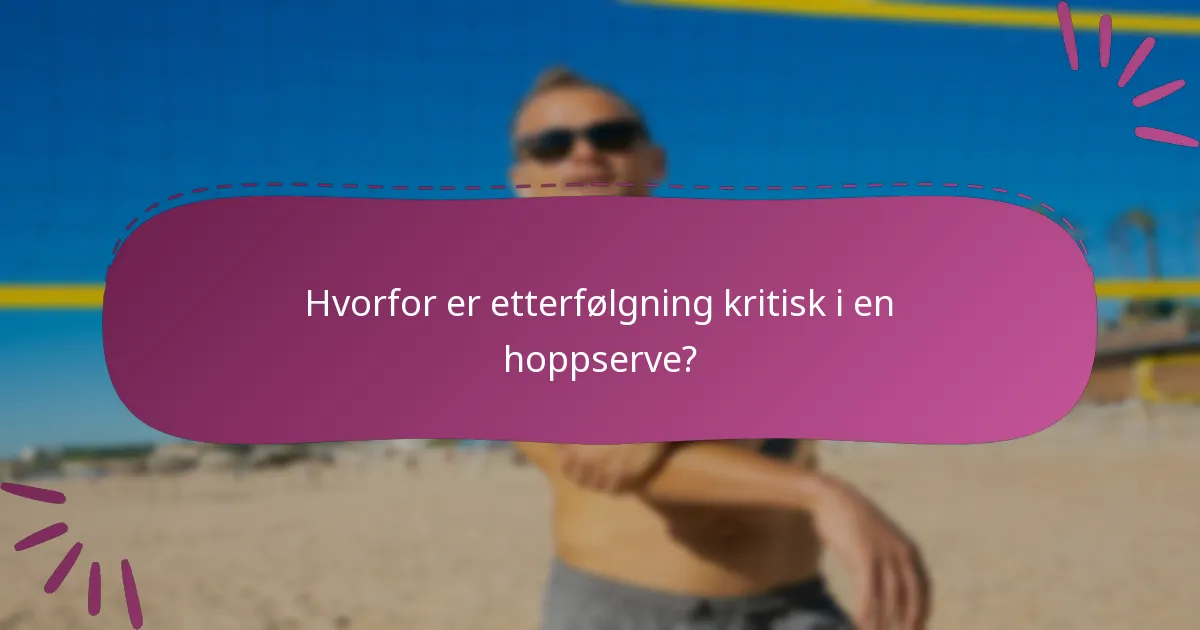 Hvorfor er etterfølgning kritisk i en hoppserve?