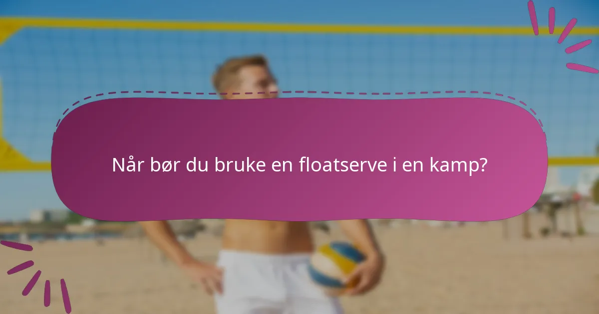 Når bør du bruke en floatserve i en kamp?
